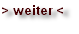 > weiter <